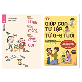 Combo 2 Cuốn: Giúp Con Tự Lập Từ 0-6 Tuổi + Cách Khen Cách Mắng Cách Phạt Con