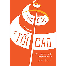 Cuốn Sách Tư Duy- Kỹ Năng Sống: Từ Tối Giản Đến Tối Cao - Chiến Lược Nghề Nghiệp Trong Thời Đại VUCA