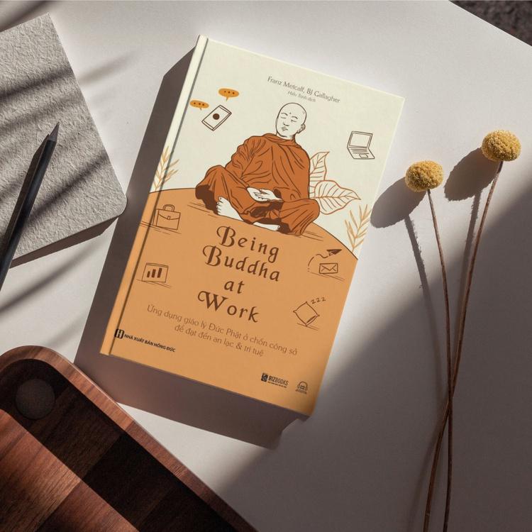 Being Buddha at Work - Ứng dụng giáo lý Đức Phật ở chốn công sở để đạt đến an lạc và trí tuệ - Bản Quyền