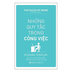 Những QUY TẮC trong CÔNG VIỆC (The Rules of Work - Richard Templar) (Tái Bản Mới Nhất)  - Bản Quyền