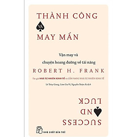 Thành Công Và May Mắn: Vận May Và Chuyện Hoang Đường Về Tài Năng