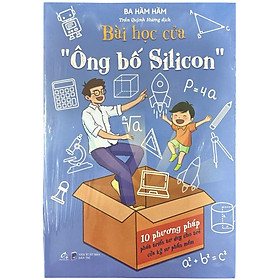 Bài Học Của Ông Bố Silicon - 10 Phương Pháp Phát Triển Tư Duy Cho Trẻ Của Kỹ Sư Phần Mềm (QV)
