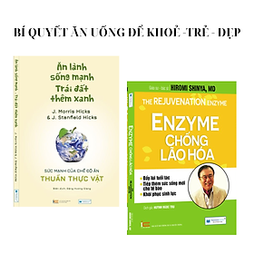 BÍ QUYẾT ĂN UỐNG ĐỂ KHOẺ -TRẺ - ĐẸP: Ăn lành sống mạnh + Enzyme chống lão hoá