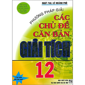 Sách - Phương Pháp Giải Các Chủ Đề Căn Bản Giải Tích Lớp 12 - Hồng Ân