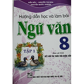 Hướng Dẫn Học Và Làm Bài Làm Văn Ngữ Văn 8 Tập 1 ( Bám sát SGK Kết Nối Tri Thức Với Cuộc Sống )