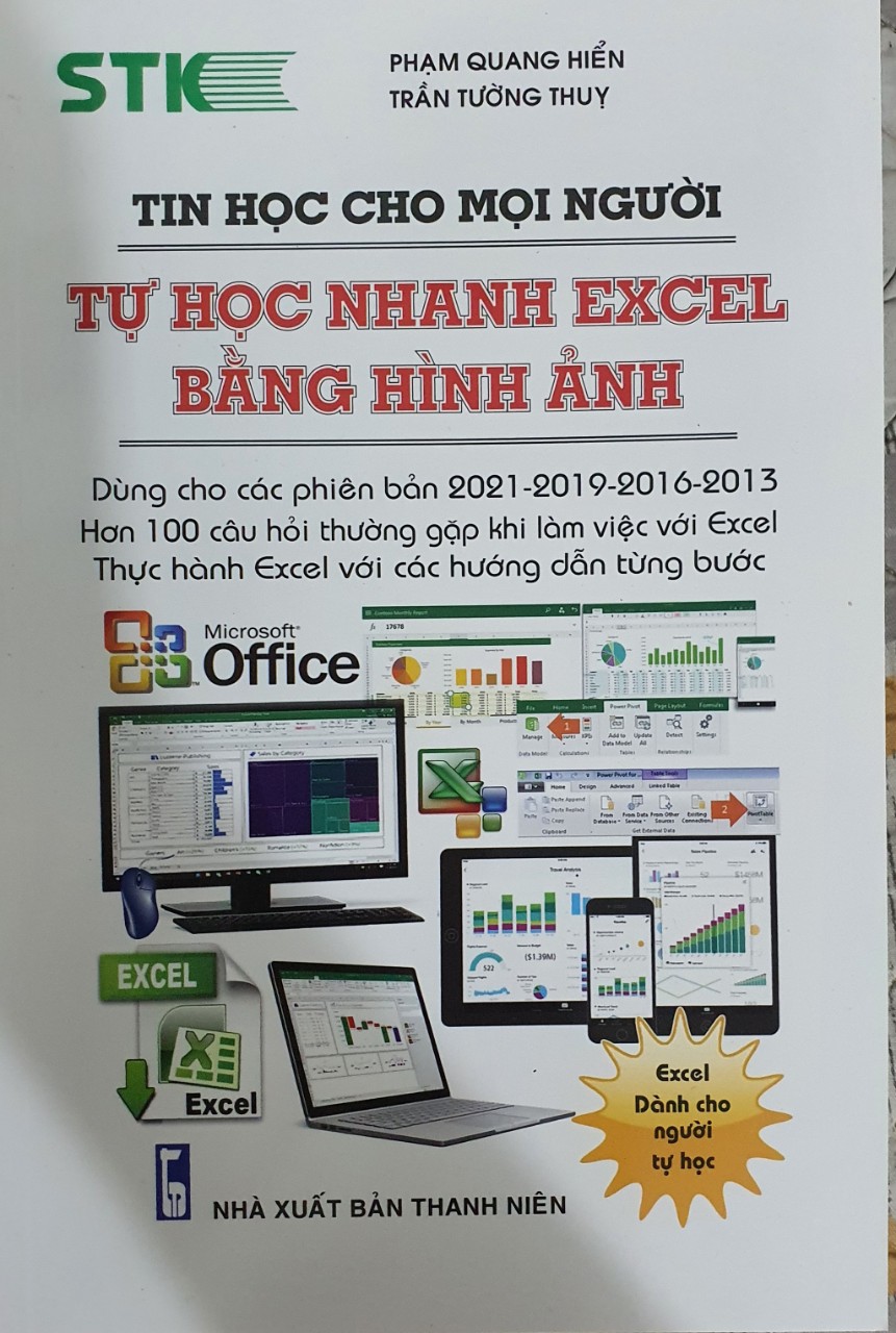 Tin Học Cho Mọi Người - Tự Học Nhanh Excel Bằng Hình Ảnh (Dùng cho các phiên bản 2021-2019-2016-2013; Hơn 100 câu hỏi thường gặp khi làm việc với Excel; Thực hành excel với các hướng dẫn từng bước)