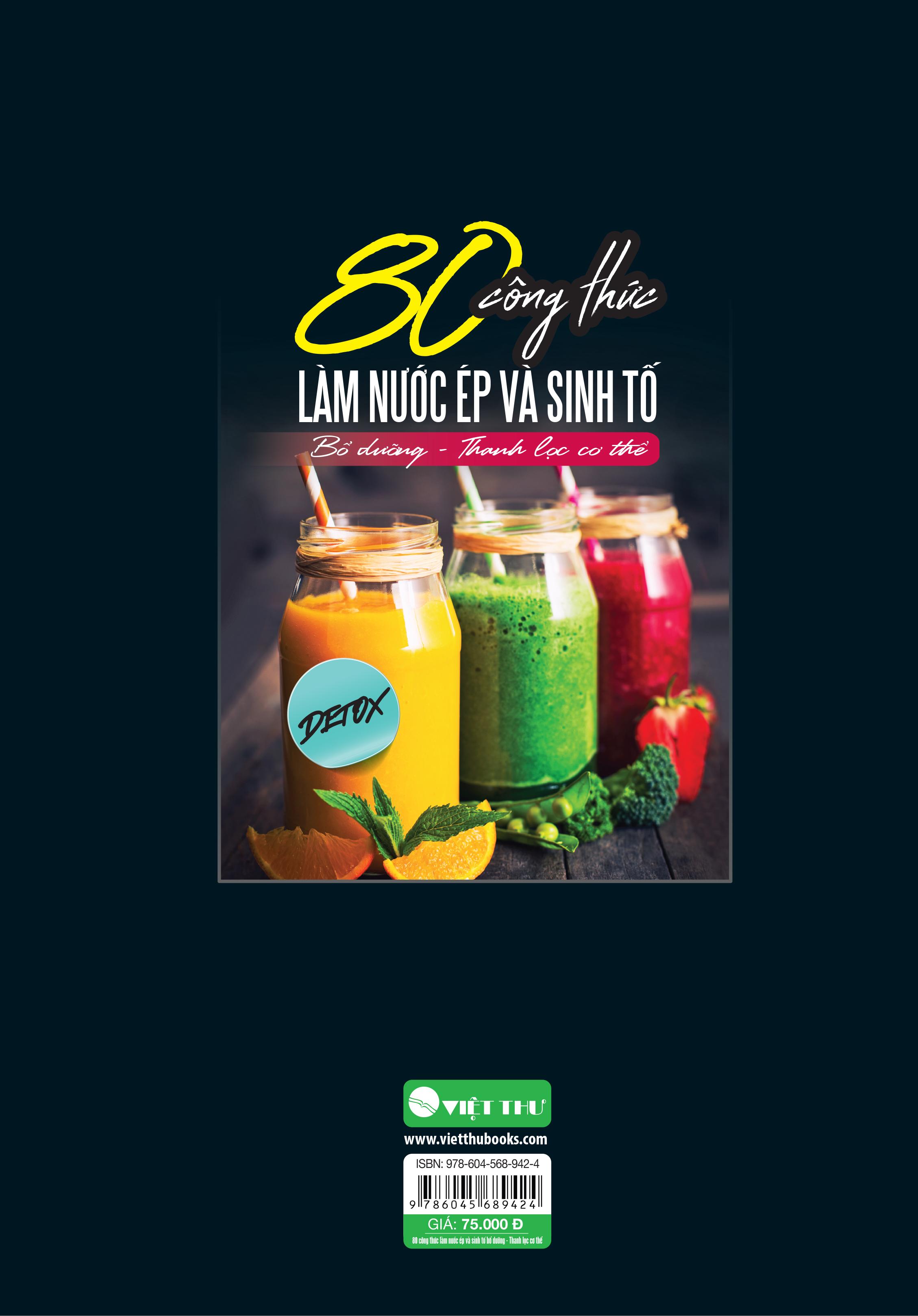80 Công Thức Làm Nước Ép Và Sinh Tố (Bổ Dưỡng Và Thanh Lọc Cơ Thể)