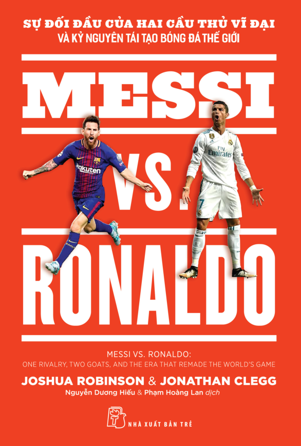 Sự Đối Đầu Của Hai Cầu Thủ Vĩ Đại Và Kỷ Nguyên Tái Tạo Bóng Đá Thế Giới - Messi Vs. Ronaldo
