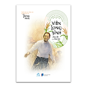 Sách Viên Long Bình - Cha đẻ của lúa lai