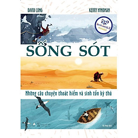 Sách  SỐNG SÓT: Những Câu Chuyện Thoát Hiểm Và Sinh Tồn Kỳ Thú - Skybooks - BẢN QUYỀN
