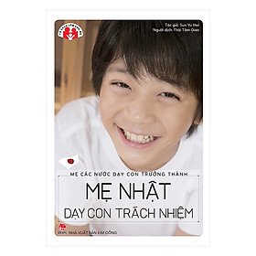 Mẹ Các Nước Dạy Con Trưởng Thành - Mẹ Nhật Dạy Con Trách Nhiệm (Tái Bản 2018)