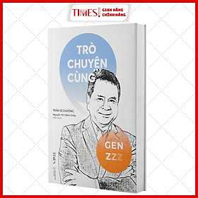 Sách - Trò Chuyện Cùng Gen Z - Tác giả Trần Sĩ Chương