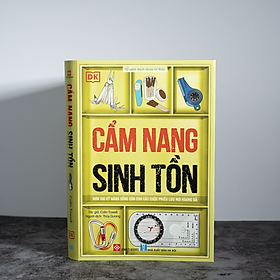 Cẩm Nang Sinh Tồn (Hơn 100 kỹ năng sống còn cho các cuộc phiêu lưu nơi hoang dã)