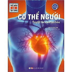 Khám Phá  Thế Nào Và Tại Sao  Cơ Thể Người Tuyệt Tác Của Tạo Hóa - Bản Quyền