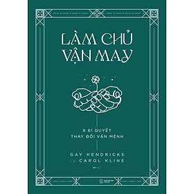 LÀM CHỦ VẬN MAY - 8 BÍ QUYẾT THAY ĐỔI VẬN MỆNH