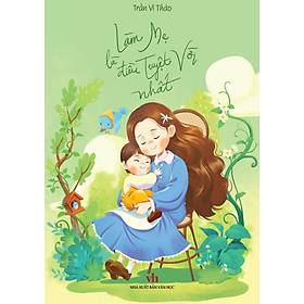 Làm mẹ là điều tuyệt vời nhất
