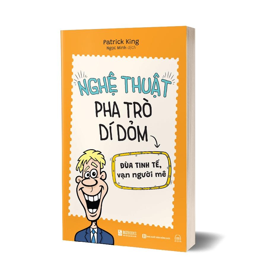 Nghệ Thuật Pha Trò Dí Dỏm: Đùa Tinh Tế, Vạn Người Mê - Từ Bắt Chuyện, Đến Hài Hước, Đến Thu Hút - Bản Quyền