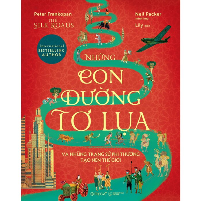 Sách - Những Con Đường Tơ Lụa Và Những Trang Sử Phi Thường Tạo Nên Thế Giới (Bìa Cứng)