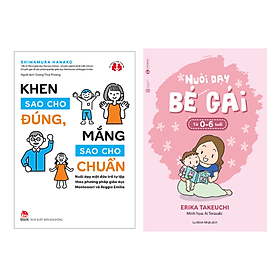 Combo 2 Cuốn: Khen Sao Cho Đúng, Mắng Sao Cho Chuẩn + Nuôi Dạy Bé Gái Từ 0 - 6 Tuổi (Sách Làm Cha Mẹ/Hướng Dẫn Dạy Con Hiệu Quả)