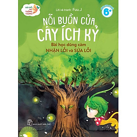 Sách - Gợi Mở Trí Tưởng Tượng: Nỗi Buồn Của Cây Ích Kỷ -Bài Học Dũng Cảm Nhận Lỗi Và Sửa Lỗi (NXB Trẻ)