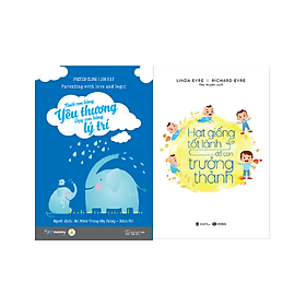 Combo 2 cuốn Nuôi Dạy Con: Nuôi Con Bằng Yêu Thương - Dạy Con Bằng Lý Trí + Hạt Giống Tốt Lành Để Con Trưởng Thành