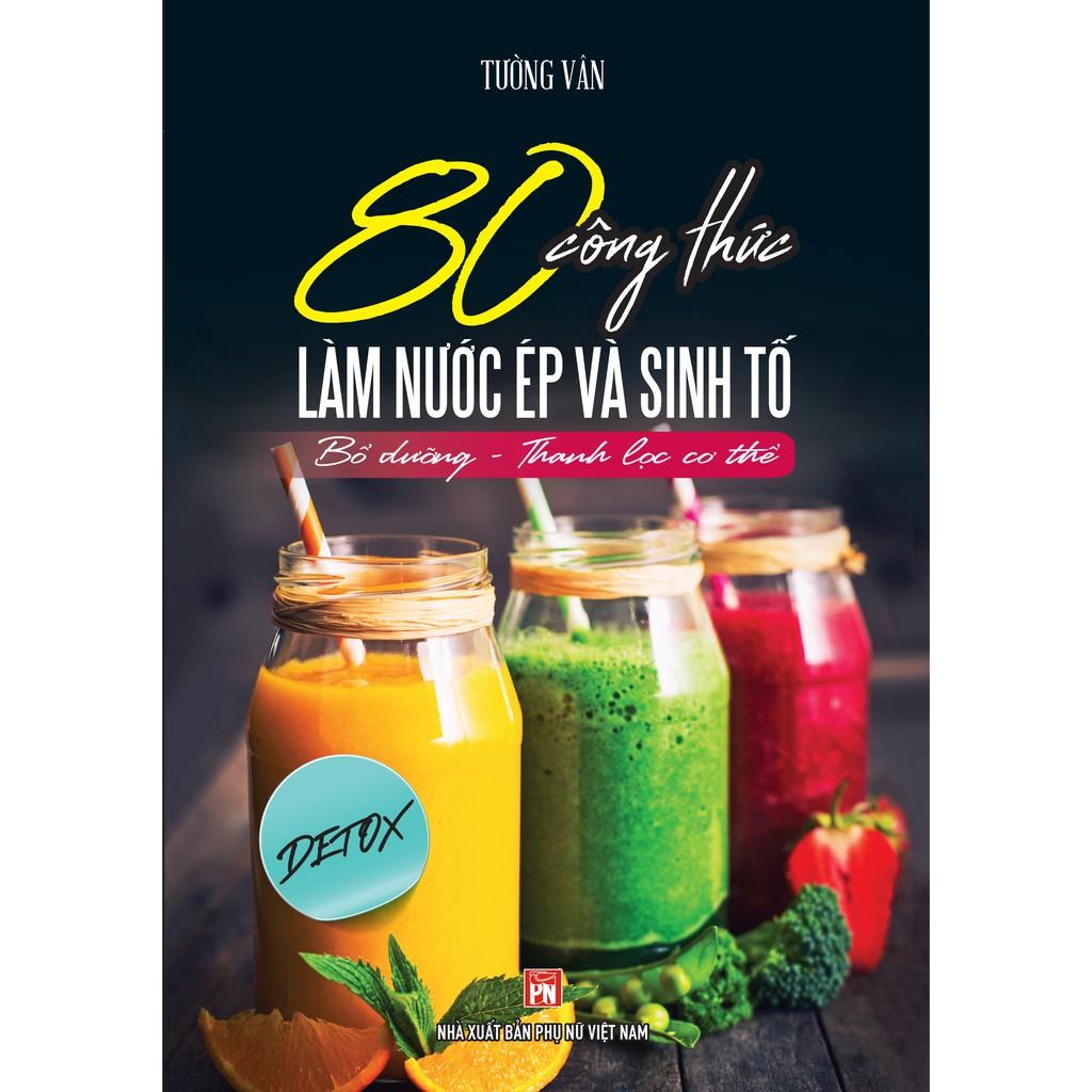 Sách 80 Công Thức Làm Nước Ép Và Sinh Tố -VT