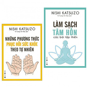 Combo Sách Chăm Sóc Sức Khỏe Của Nishi Katsuzo: Những Phương Thức Phục Hồi Sức Khỏe Theo Tự Nhiên + Làm sạch tâm hồn - Các bài tập thiền (tặng postcard greenlife)