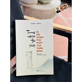 TRONG NGOÀI THƯ PHÁP – 19 bài giảng thư pháp của Thẩm Bằng – Thẩm Bằng – NXB ĐHQGHN