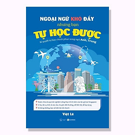 Ngoại Ngữ Khó Đấy Nhưng Bạn Tự Học Được – Bí Quyết Tự Học Chinh Phục Song Ngữ Anh, Trung - Bản Quyền