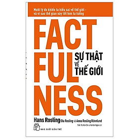 Sự Thật Về Thế Giới : Mười Lý Do Khiến Ta Hiểu Sai Về Thế Giới - Và Vì Sao Thế Gian Này Tốt Hơn Ta Tưởng