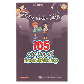 Thông Minh - Tài Trí: 105 câu tìm số, tìm chữ thích hợp