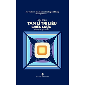 Liệu pháp tâm lí trị liệu chiến lược dựa vào gia đình - Nhà xuất bản Tri thức