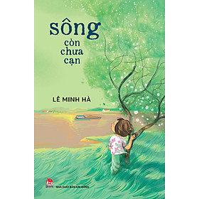 Sông còn chưa cạn (Dành cho lứa tuổi 13+)