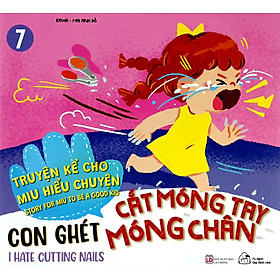Sách Ehon Truyện Kể Cho Miu Hiểu Chuyện - Con Ghét Cắt Móng Tay Móng Chân
