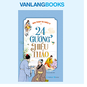 24 Gương Hiếu Thảo - Nhị Thập Tứ Hiếu - Vanlangbooks