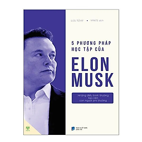 Sách Năm phương pháp học tập của Elon Musk (5 Phương Pháp Học Tập Của Elon Musk) - những điều bình thường tạo nên con người phi thường - Lưu Tử Kỳ