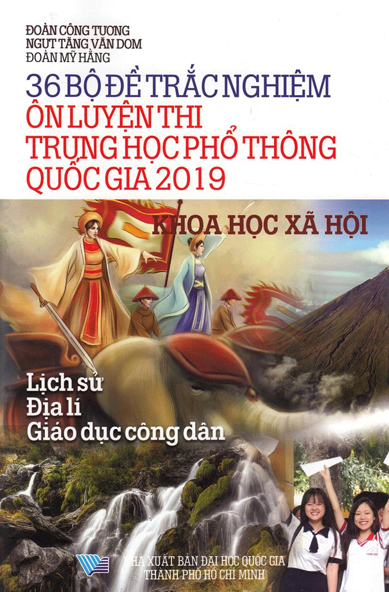 36 Bộ Đề Trắc Nghiệm Ôn Thi Trung Học Phổ Thông Quốc Gia 2019 - Khoa Học Xã Hội