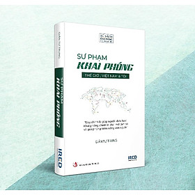 Sư Phạm Khai Phóng - Thế giới, Việt Nam và tôi - Giản Tư Trung - IRED Books