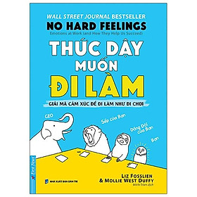 Thức Dậy Muốn Đi Làm (Giải Mã Cảm Xúc Để Đi Làm Như Đi Chơi)