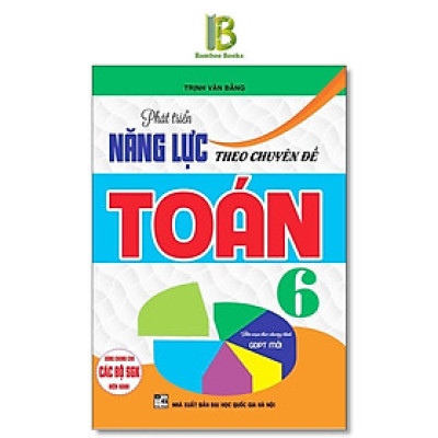 Sách - Phát Triển Năng Lực Theo Chuyên Đề Toán Lớp 6 - Dùng Chung Cho Các Bộ SGK Hiện Hành - Trịnh Văn Bằng - Hồng Ân