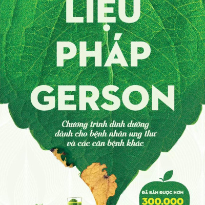Sách - Liệu Pháp Gerson - Chương Trình Dinh Dưỡng Dành Cho Bệnh Nhân Ung Thư Và Các Căn Bệnh Khác