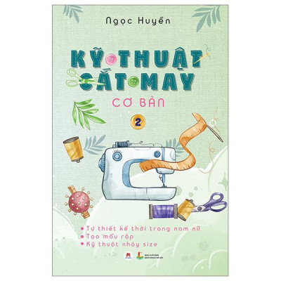 Sách - Kỹ Thuật Cắt May Cơ Bản - Tập 2 - tự Thiết Kế Thời Trang Nam Nữ - Tạo Mẫu Rập - Kỹ Thuật Nhảy Size (Tái Bản 2024)