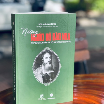 NHỮNG NGƯỜI BỒ ĐÀO NHA TIÊN PHONG TRONG LĨNH VỰC VIỆT NGỮ HỌC (CHO ĐẾN 1650)  (Bìa mềm)  – Roland Jacques – Viện Ngôn ngữ học dịch và hiệu đính - MaiHaBooks