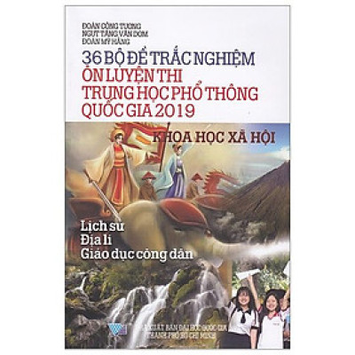 36 Bộ Đề Trắc Nghiệm Ôn Thi Trung Học Phổ Thông Quốc Gia 2019 - Khoa Học Xã Hội