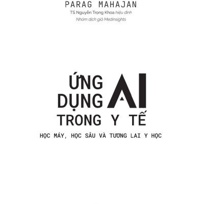 Sách - Ứng Dụng AI Trong Y Tế - Học Máy, Học Sâu Và Tương Lai Y Học