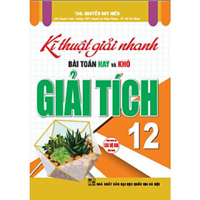 Kĩ thuật giải nhanh bài toán hay và khó giải tích 12 (dùng chung cho các bộ sgk hiện hành) (HA-MK)