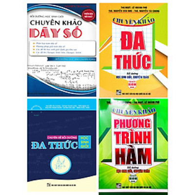 Combo Chuyên Đề Bồi Dưỡng Học Sinh Giỏi Đa Thức + Chuyên Khảo Phương Trình Hàm + Bồi Dưỡng Học Sinh Giỏi Chuyên Khảo Dãy Số (Bộ 4 Cuốn) (HA)