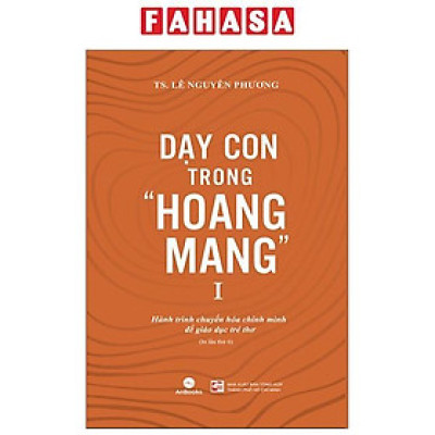 Dạy Con Trong "Hoang Mang" - Tập 1 (Tái Bản 2024)