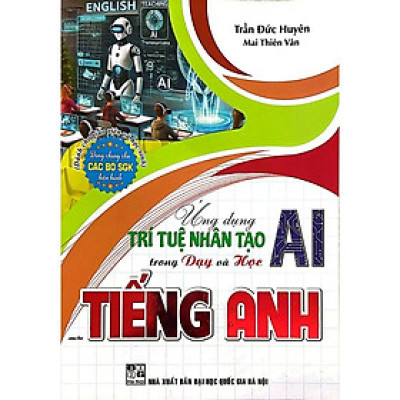 Ứng Dụng Trí Tuệ Nhân Tạo AI Trong Dạy Và Học Môn Tiếng Anh (Dành Cho Giáo Viên Và Học Sinh - Dùng Chung Cho SGK) (HA)