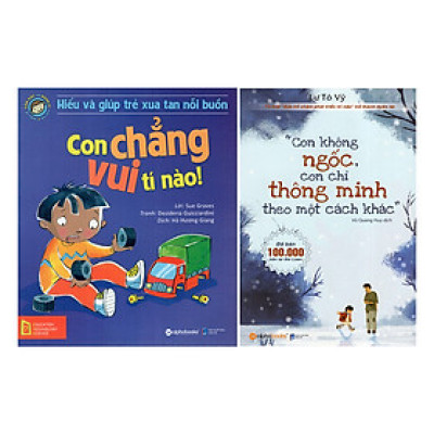 Combo Con Không Ngốc, Con Chỉ Thông Minh Theo Một Cách Khác + Hiểu Về Cảm Xúc Và Hành Vi Của Trẻ - Con Chẳng Vui Tí Nào! (2 quyển)